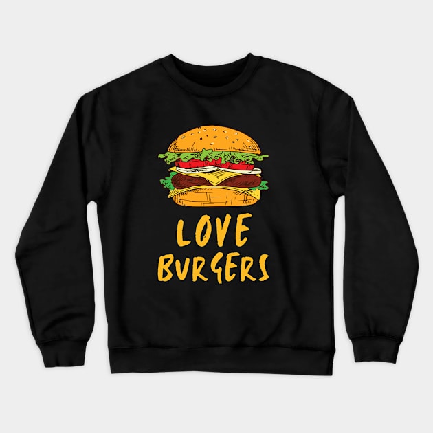 Happy Cute Love Burger Funny Foodie Shirt Laugh Joke Food Hungry Snack Gift Sarcastic Happy Fun Introvert Awkward Geek Hipster Silly Inspirational Motivational Birthday Present Crewneck Sweatshirt by EpsilonEridani